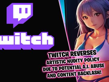 Twitch reverses the policy that allowed artistic nudity on the platform after issues of unethical A.I. images and content controversies were raised.